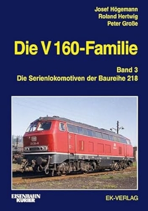 Högemann, Josef / Hertwig, Roland et al. Die V 160-Familie 03: Die Baureihe 218. Ek-Verlag EisenbahnKurier, 2019.