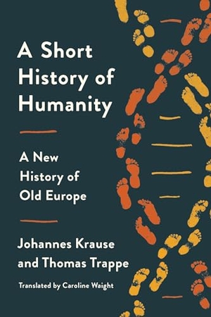 Krause, Johannes / Thomas Trappe. A Short History of Humanity - A New History of Old Europe. Random House LLC US, 2021.