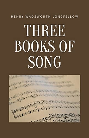 Longfellow, Henry Wadsworth. Three Books of Song. Touchladybirdlucky Studios, 2023.