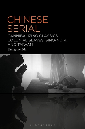 Ma, Sheng-Mei. Chinese Serial - Cannibalizing Classics, Colonial Slaves, Sino-Noir, and Taiwan. Bloomsbury Academic, 2026.
