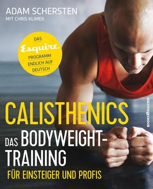 Schersten, Adam. Calisthenics - Das Bodyweight-Training für Einsteiger und Profis - Das Esquire-Programm endlich auf Deutsch. BOOKS4SUCCESS, 2018.