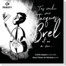T'as voulu voir Jacques Brel et on a vu...