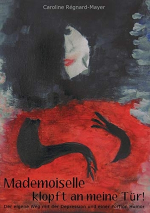 Régnard-Mayer, Caroline. Mademoiselle klopft an meine Tür! - Der eigene Weg mit der Depression und eine Portion Humor. Books on Demand, 2016.