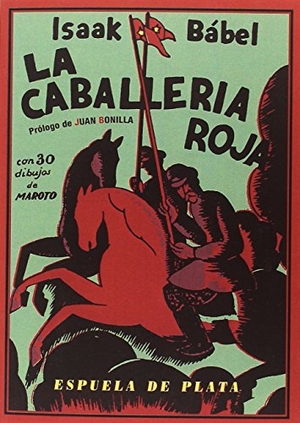 Babel', Isaak Émmanuilovich / Bonilla, Juan et al. La caballería roja. Ediciones Espuela de Plata, 2017.