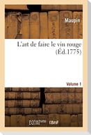 L'art de faire le vin rouge. Volume 1