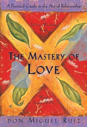 Ruiz, Don Miguel / Janet Mills. The Mastery of Love - A Practical Guide to the Art of Relationship, A Toltec Wisdom Book. Penguin LLC  US, 1999.