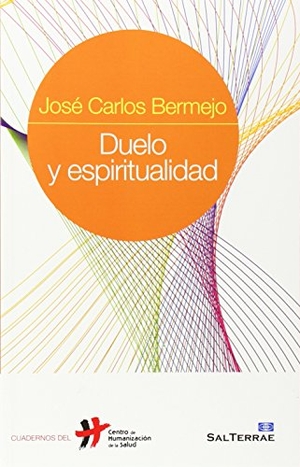 Bermejo, José Carlos. Duelo y espiritualidad. Editorial Sal Terrae, 2012.
