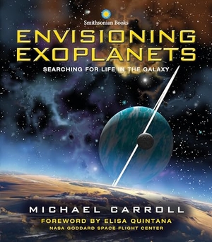 Carroll, Michael. Envisioning Exoplanets - Searching for Life in the Galaxy. Smithsonian Books (DC), 2020.