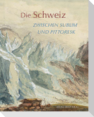 Die Schweiz zwischen sublim und pittoresk