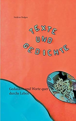 Päulgen, Heidrun. Texte und Gedichte - Gedanken und Worte quer durchs Leben. Books on Demand, 2017.