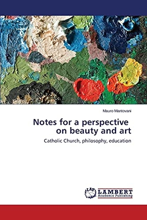 Mantovani, Mauro. Notes for a perspective on beauty and art - Catholic Church, philosophy, education. LAP LAMBERT Academic Publishing, 2015.