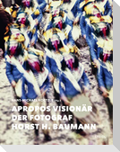 Apropos Visionär - Der Fotograf Horst H. Baumann