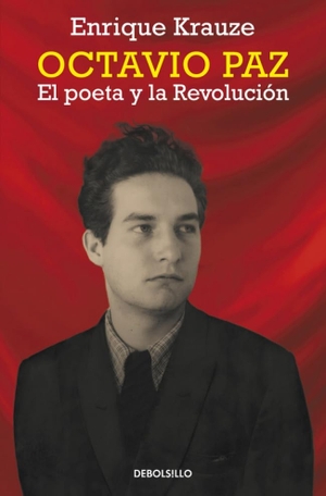 Krauze, Enrique. Octavio Paz : el poeta y la revolución. Debolsillo, 2014.