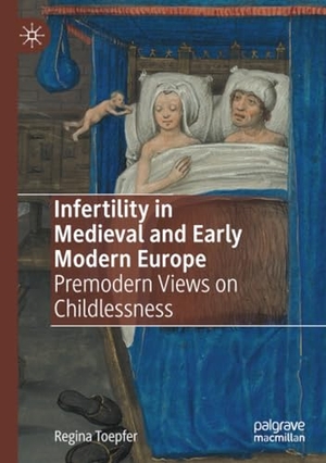 Toepfer, Regina. Infertility in Medieval and Early Modern Europe - Premodern Views on Childlessness. Springer International Publishing, 2023.