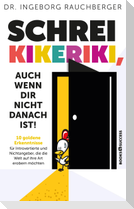 Schrei Kikeriki, auch wenn dir nicht danach ist!