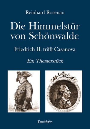 Rosenau, Reinhard. Die Himmelstür von Schönwalde - Friedrich II. trifft Casanova. Ein Theaterstück. Engelsdorfer Verlag, 2024.