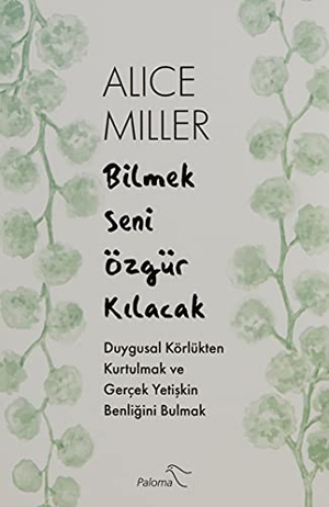 Miller, Alice. Bilmek Seni Özgür Kilacak. Paloma Yayinevi, 2021.