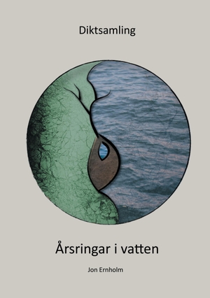 Ernholm, Jon. Diktsamling - Årsringar i vatten. Books on Demand, 2017.