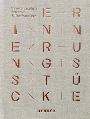Nanine Renninger - Erinnerungsstücke / Mementos. Kerber Christof Verlag, 2025.