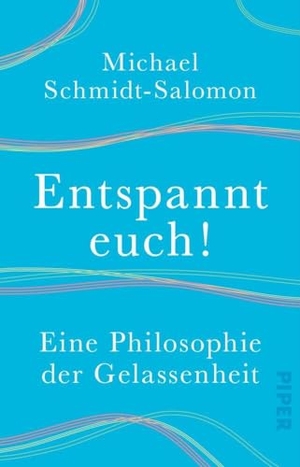 Schmidt-Salomon, Michael. Entspannt euch! - Eine Philosophie der Gelassenheit. Piper Verlag GmbH, 2020.