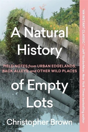 Brown, Christopher. A Natural History of Empty Lots. Timber, 2025.