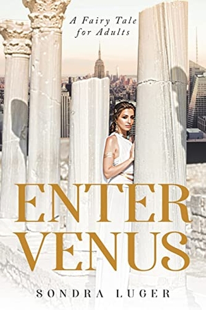 Luger, Sondra. Enter Venus - A Fairy Tale for Adults. Gotham Books, 2022.