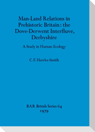 Man-Land Relations in Prehistoric Britain - the Dove-Derwent Interfluve, Derbyshire