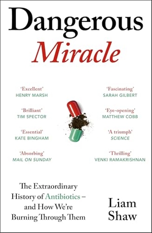 Shaw, Liam. Dangerous Miracle - The Extraordinary History of Antibiotics - and How We're Burning Through Them. Random House UK Ltd, 2026.