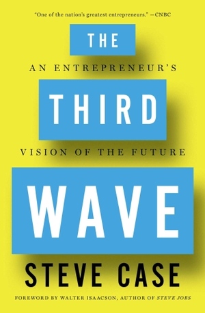 Case, Steve. Third Wave: An Entrepreneur's Vision of the Future. Emily Bestler Books, 2016.