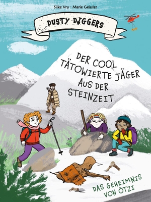 Vry, Silke. Der cool tätowierte Jäger aus der Steinzeit - Das Geheimnis von Ötzi | Dusty Diggers-Geschichte Nr. 5. Seemann Henschel GmbH, 2023.