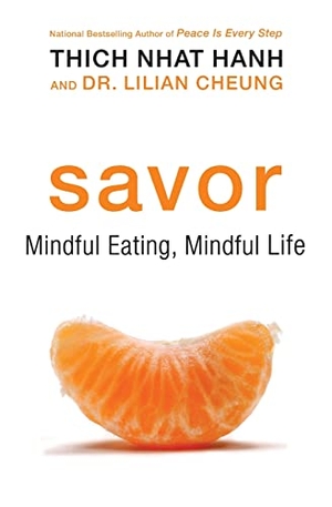Cheung, Lilian / Thich Nhat Hanh. Savor - Mindful Eating, Mindful Life. HarperOne, 2011.