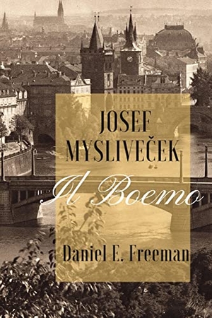 Freeman, Daniel E.. Josef Myslivicek "Il Boemo". Calumet Editions, 2022.