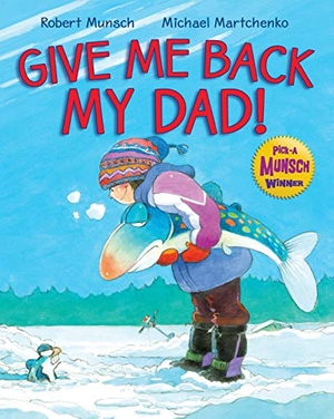 Munsch, Robert. Give Me Back My Dad!. Scholastic Canada, 2020.