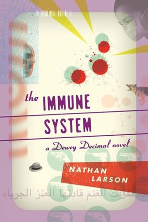 Larson, Nathan. The Immune System - A Dewey Decimal Novel. Akashic Books, Ltd., 2015.