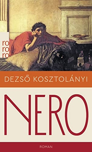 Kosztolányi, Dezsö. Nero, der blutige Dichter. Rowohlt Taschenbuch, 2019.