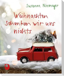 Weihnachten schenken wir uns nichts