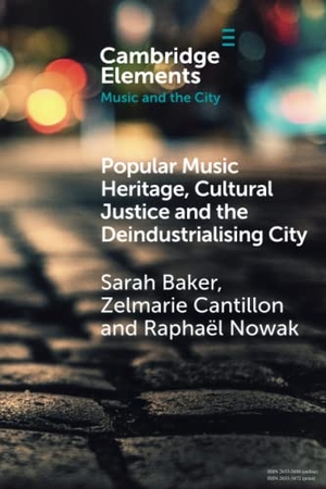 Baker, Sarah / Cantillon, Zelmarie et al. Popular Music Heritage, Cultural Justice and the Deindustrialising City. Cambridge University Press, 2023.
