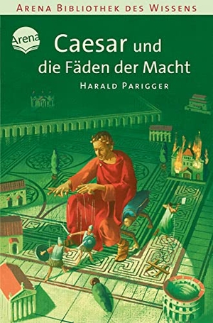 Parigger, Harald. Caesar und die Fäden der Macht - Lebendige Geschichte. Arena Verlag GmbH, 2006.