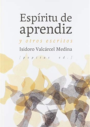 Castro, Eugenio / Isidoro Valcárcel Medina. Espíritu de aprendiz : y otros escritos. Pepitas de calabaza, 2018.