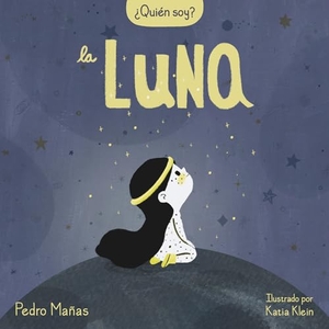 Mañas, Pedro. ¿Quién Soy? La Luna / Who Am I? the Moon. Prh Grupo Editorial, 2022.