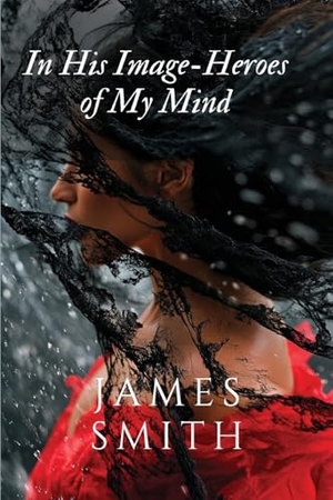 Smith, James. In His Image-Heroes of My Mind. James Smith, 2025.