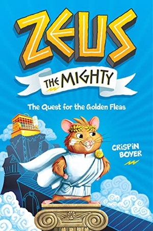 Boyer, Crispin. Zeus the Mighty: The Quest for the Golden Fleas (Book 1). Disney - Rhcb, 2019.