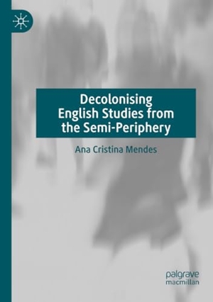 Mendes, Ana Cristina. Decolonising English Studies from the Semi-Periphery. Springer International Publishing, 2024.