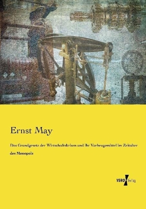 May, Ernst. Das Grundgesetz der Wirtschaftskrisen und ihr Vorbeugemittel im Zeitalter des Monopols. Vero Verlag, 2014.