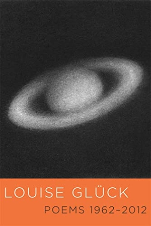 Glück, Louise. Poems 1962-2012. Farrar, Straus and Giroux (Byr), 2021.