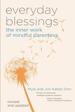 Kabat-Zinn, Jon / Myla Kabat-Zinn. Everyday Blessings - The Inner Work of Mindful Parenting. Grand Central Publishing, 1998.