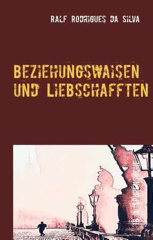 Ralf Rodrigues da Silva. Beziehungswaisen und Liebschafften - Achtzehn Begegnungen und Momentaufnahmen. BoD – Books on Demand, 2019.