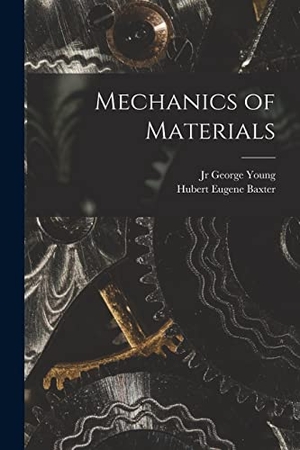 Young, George / Hubert Eugene Baxter. Mechanics of Materials. Creative Media Partners, LLC, 2022.