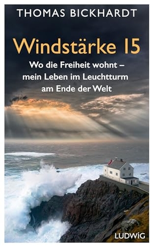 Bickhardt, Thomas / Mirko Kussin. Windstärke 15 - Wo die Freiheit wohnt - Mein Leben im Leuchtturm am Ende der Welt. Ludwig Verlag, 2024.