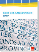 Grund- und Aufbaugrammatik Latein. Grammatik 3. Lernjahr - Abitur. Ausgabe ab 2014